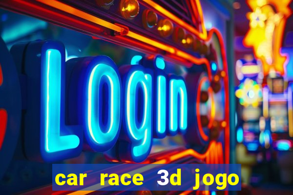 car race 3d jogo de carros